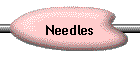 Needles